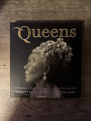 Queens: Portraits of Black Women and Their Fabulous Hair by Michael Cunningham & George Alexander